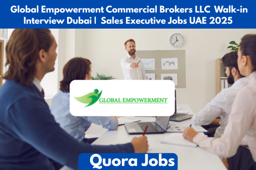 Global Empowerment Commercial Brokers LLC Walk-in Interview Dubai | Sales Executive Jobs UAE 2025