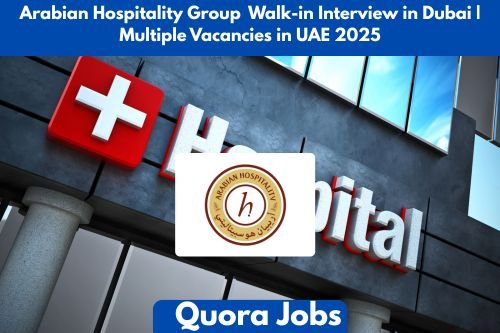 Arabian Hospitality Group Walk-in Interview in Dubai | Multiple Vacancies in UAE 2025
