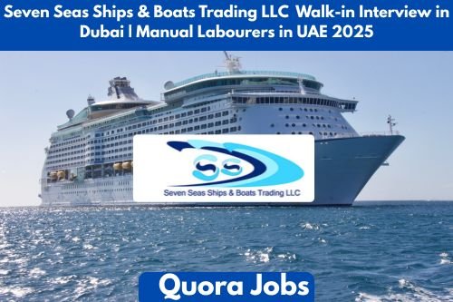 Seven Seas Ships & Boats Trading LLC Walk-in Interview in Dubai | Manual Labourers in UAE 2025