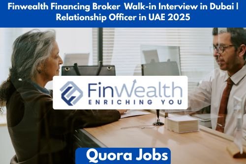 Finwealth Financing Broker Walk-in Interview in Dubai | Relationship Officer in UAE 2025