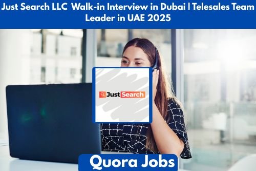Just Search LLC Walk-in Interview in Dubai | Telesales Team Leader in UAE 2025