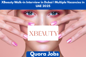 XBeauty Walk-in Interview in Dubai | Multiple Vacancies in UAE 2025