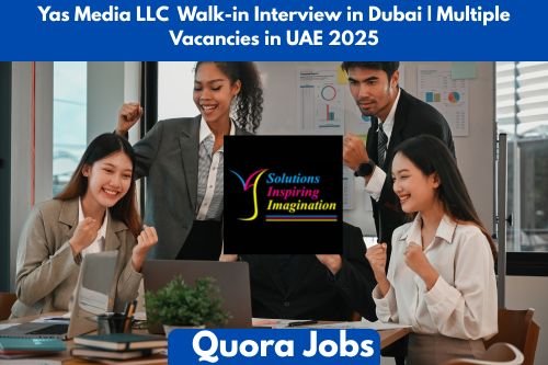 Yas Media LLC Walk-in Interview in Dubai | Multiple Vacancies in UAE 2025