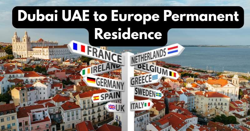 Dubai UAE to Europe permanent residence