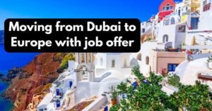 moving from Dubai to Europe with job offer