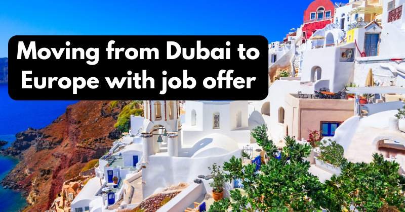 moving from Dubai to Europe with job offer