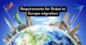 requirements for Dubai to Europe migration