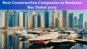 Best Construction Companies in Business Bay Dubai